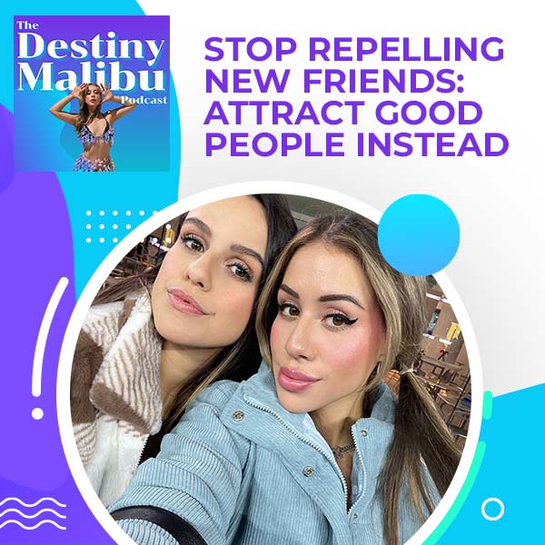 S1:E10 | Stop Repelling New Friends: Attract Good People Instead